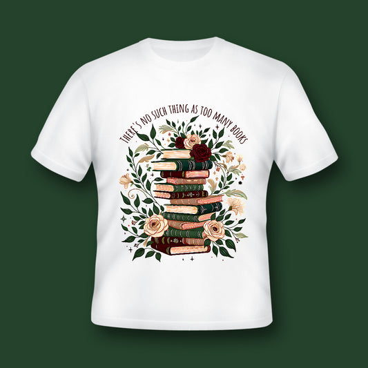 Theres no such thing as to many books Shirt